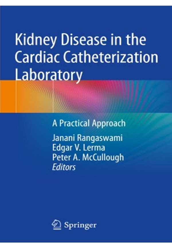 Kidney Disease in the Cardiac Catheterization Laboratory: A Practical Approach 1st ed. 2020 Edition