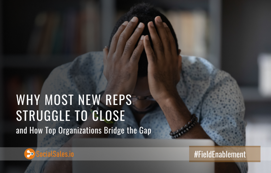Why Most New Reps Struggle to Close  (and How Top Organizations Bridge the Gap)