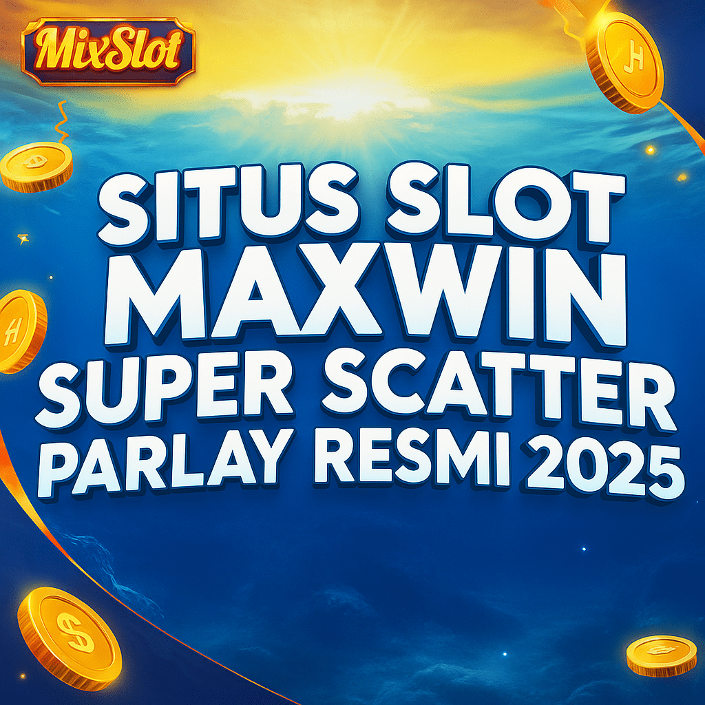 MIXSLOT: Situs Slot Maxwin Super Scatter Resmi 2025