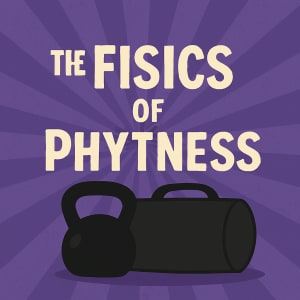 The Fisics of Phytness Pt I: Smarter Strength Training That Works