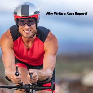 The Importance of Writing a Race Report After Your Triathlon
