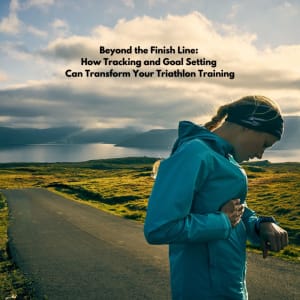 Beyond the Finish Line: How Tracking and Goal Setting Can Transform Your Triathlon Training