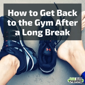 HOW TO GET BACK TO THE GYM AFTER A LONG BREAK