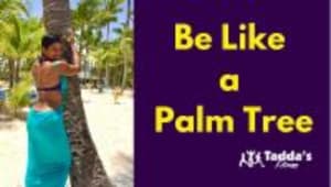 “Be Like a Palm Tree”