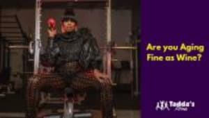 “Are you Aging Fine as Wine?”