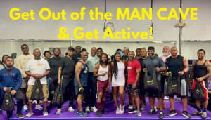 “Get out of the MAN CAVE and get active” 