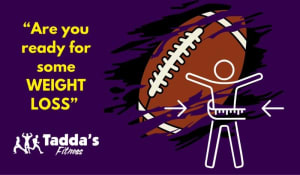 “Are you ready for some WEIGHT LOSS?”