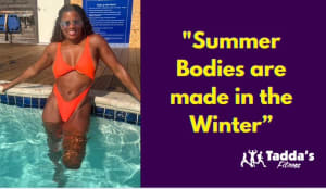 SUMMER BODIES ARE MADE IN THE WINTER