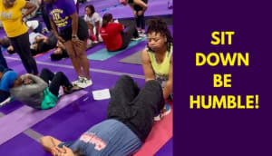 SIT DOWN...BE HUMBLE!