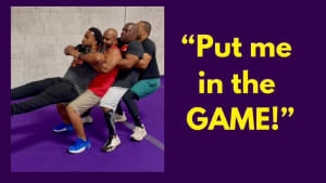 "PUT ME IN THE GAME!"