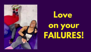 Love on Your Failures!