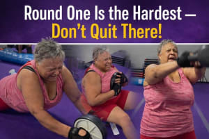 “Round One is the Hardest...Don't Quit There!”