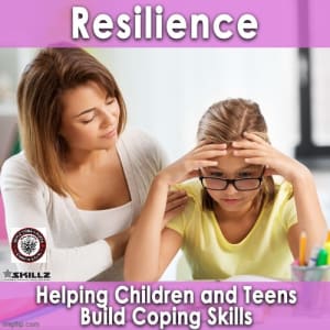 Resilience: Helping Children and Teens Build Coping Skills