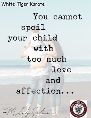 Parenting Tip 2: You cannot spoil your child with too much 