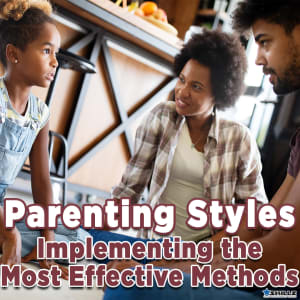 Parenting Styles  Implementing the Most Effective Methods