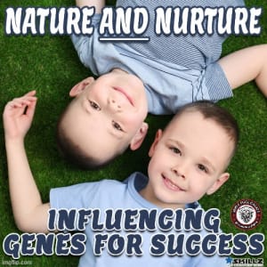 Nature and Nurture  Influencing Genes for Success
