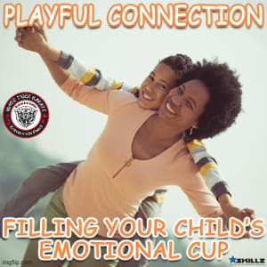 Playful Connection  Filling Your Child’s Emotional Cup