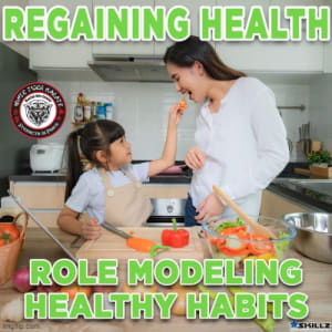 Regaining Health - Role Modeling Healthy Habits