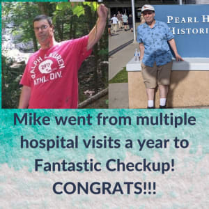 Mike went from multiple hospital visits a year to Fantastic Checkup - Congrats !!
