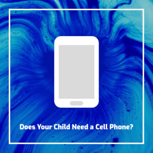 Does Your Child Need a Cell Phone?