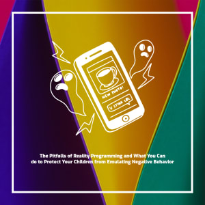 The Pitfalls of Reality Programming and What You Can do to Protect Your Children from Emulating Negative Behavior