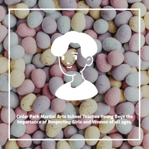 Cedar Park Martial Arts School Teaches Young Boys the Importance of Respecting Girls and Women of all ages.