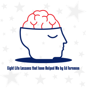 Eight Life Lessons that have Helped Me by Ed Foreman