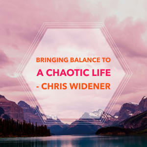 Bringing Balance to a Chaotic Life by Chris Widener