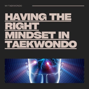 Having the right mindset in Taekwondo. 