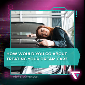 How would you treat your dream car?