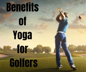 Benefits of Yoga for Golfers