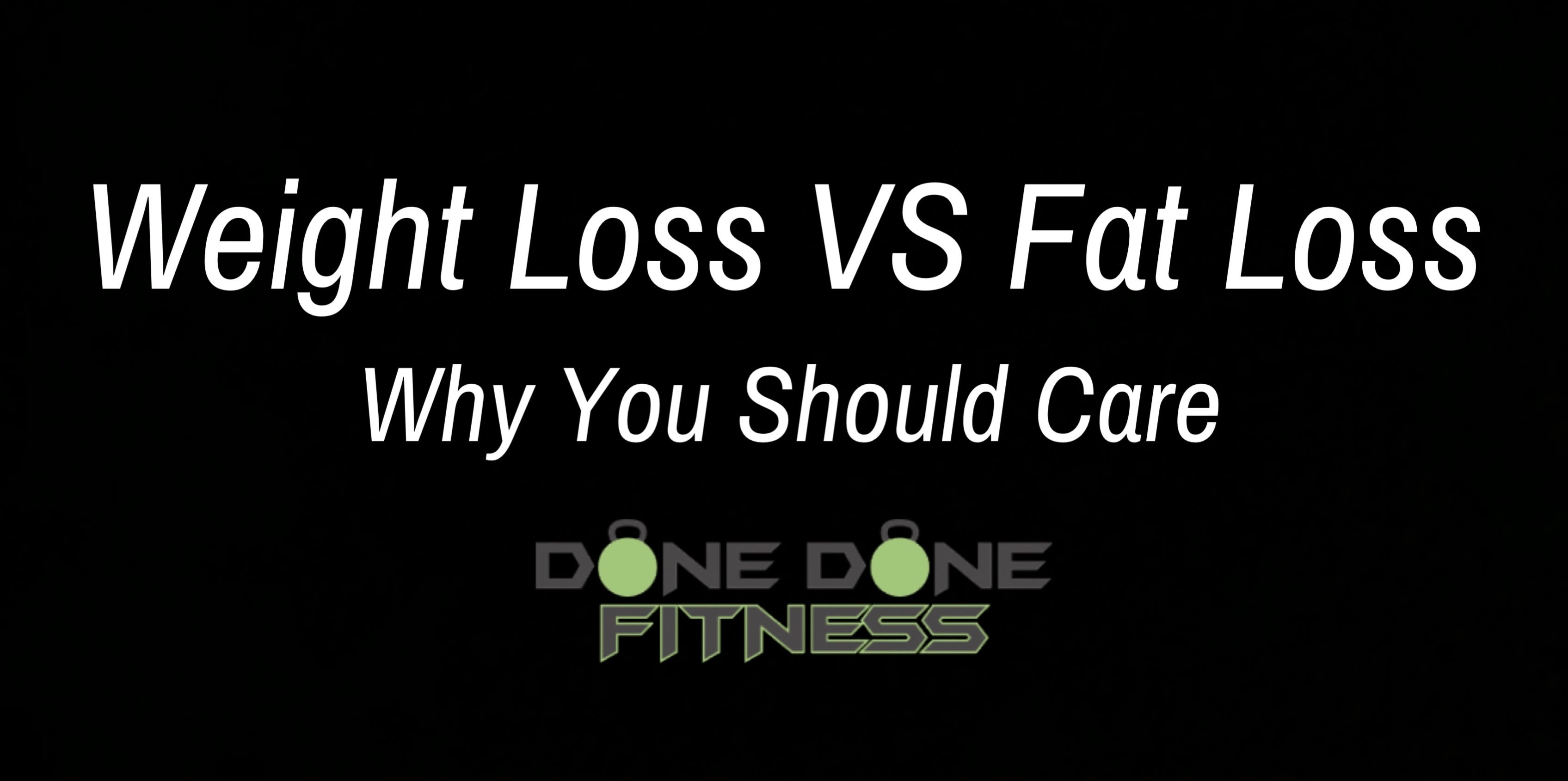 Weight loss vs. Fat loss What’s the difference and why you should care (Part 1)