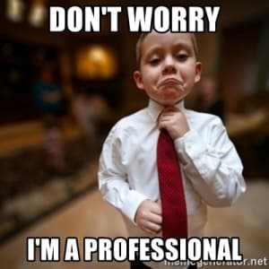 It’s ok, I’m A Professional