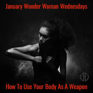 Wonder Woman Wednesdays January 2019: Using Your Body As A Weapon