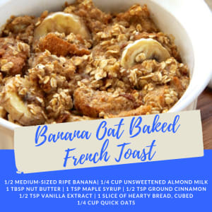 Recipe of the Week: Banana Oat Baked French Toast