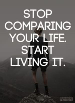 Stop Comparing Your Life - Start Living It!!
