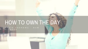 How to Own the Day