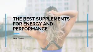The Best Supplements for Energy and Performance