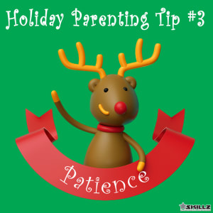 Holiday Parent Skillz Tip #3