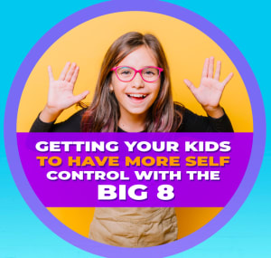 Getting your Kids to have more Self Control with the BIG 8....