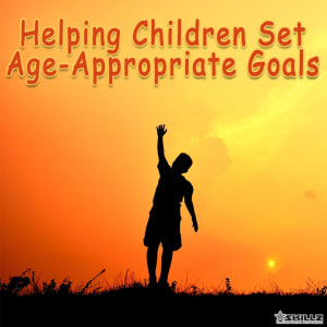 Helping Children Set Age-Appropriate Goals