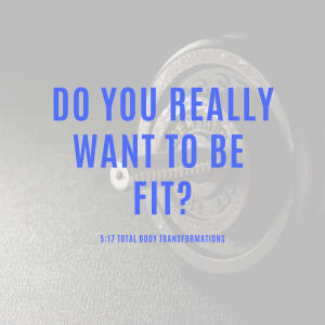Do you really want to be fit?