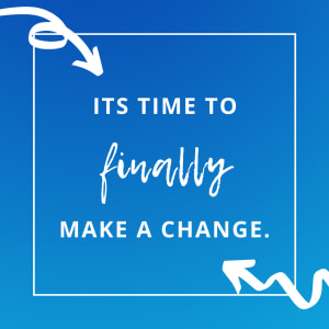 Time to FINALLY make a change