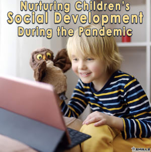 Nurturing Children’s Social Development During the Pandemic