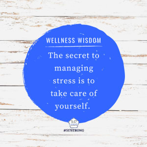 The secret to managing stress is to take care of yourself.