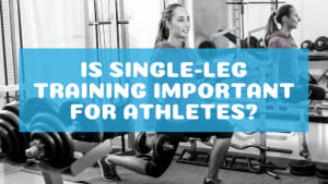 Is Single-Leg Training Important for Athletes?