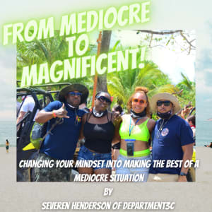 From Mediocre to Magnificent! Changing your mindset to make the best of a mediocre situation.