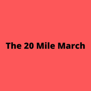 The 20 Mile March