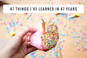 47 Lessons for my 47th Birthday! ??
