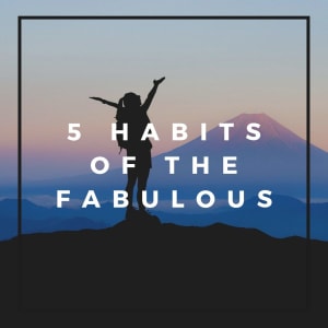 5 Habits of the Fabulous